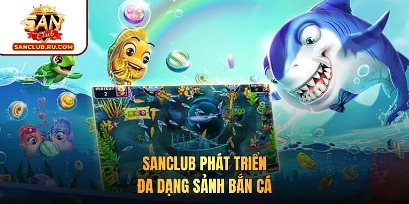 SANCLUB phát triển đa dạng sảnh bắn cá