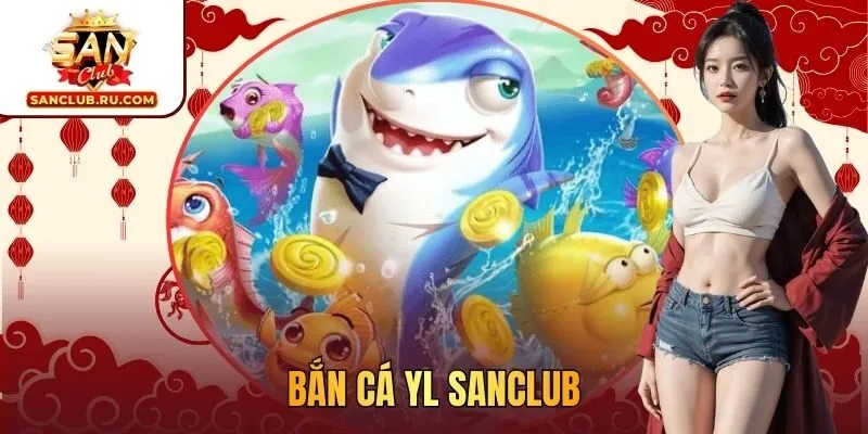 Bắn Cá YL SANCLUB