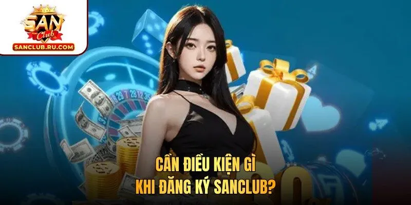 Cần điều kiện gì khi đăng ký SANCLUB?