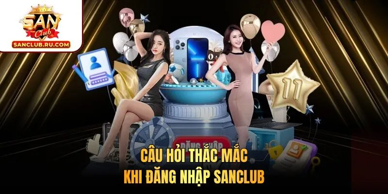 Câu hỏi thắc mắc khi đăng nhập SANCLUB