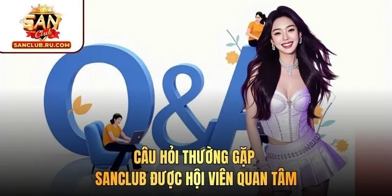 Câu hỏi thường gặp SANCLUB được hội viên quan tâm