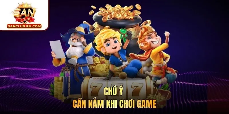 Chú ý cần nắm khi chơi game