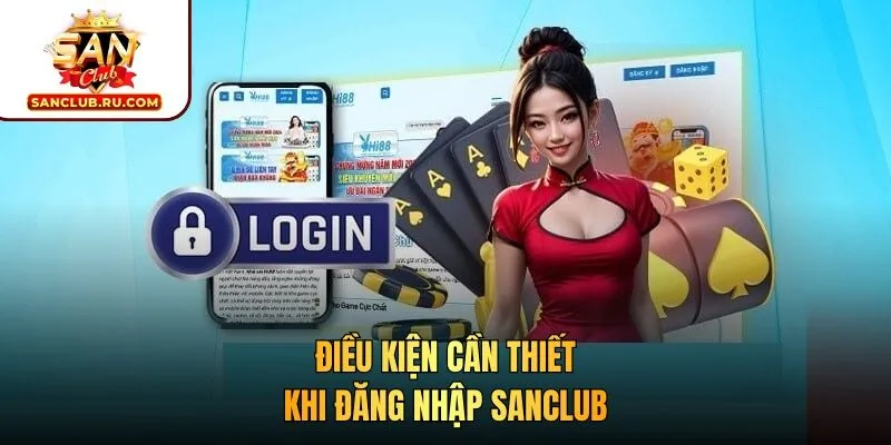 Điều kiện cần thiết khi đăng nhập SANCLUB
