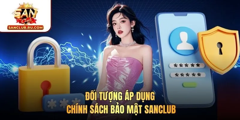 Đối tượng áp dụng chính sách bảo mật SANCLUB