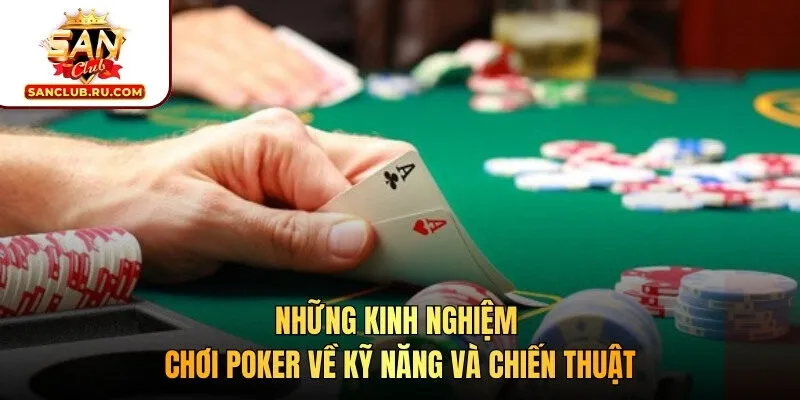 Những kinh nghiệm chơi Poker về kỹ năng và chiến thuật