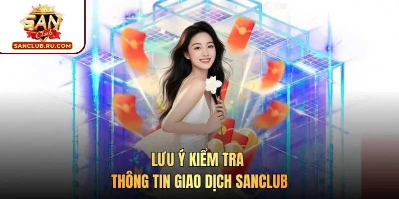 Lưu ý kiểm tra thông tin giao dịch SANCLUB