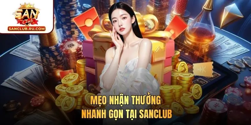 Mẹo nhận thưởng nhanh gọn tại SANCLUB