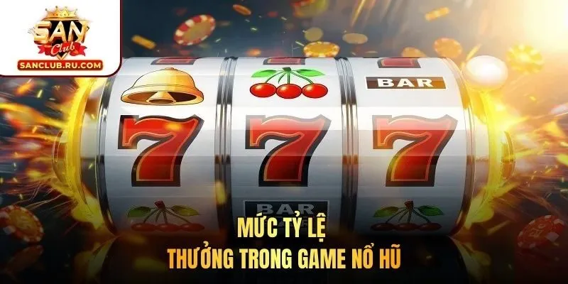 Mức tỷ lệ thưởng trong game nổ hũ