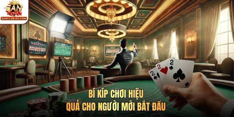 Bí kíp chơi hiệu quả cho người mới tham gia