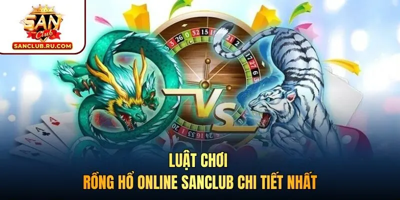 Chiến thuật áp dụng khi chơi Rồng hổ SANCLUB
