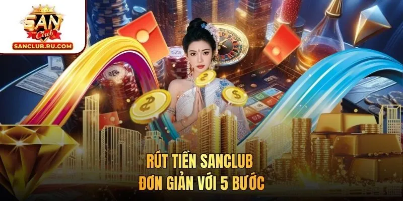 Rút tiền SANCLUB đơn giản với 5 bước