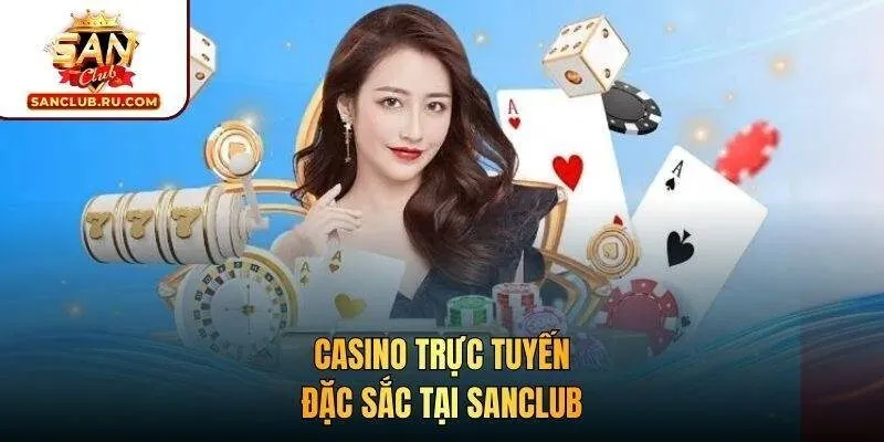 Casino trực tuyến đặc sắc tại SANCLUB
