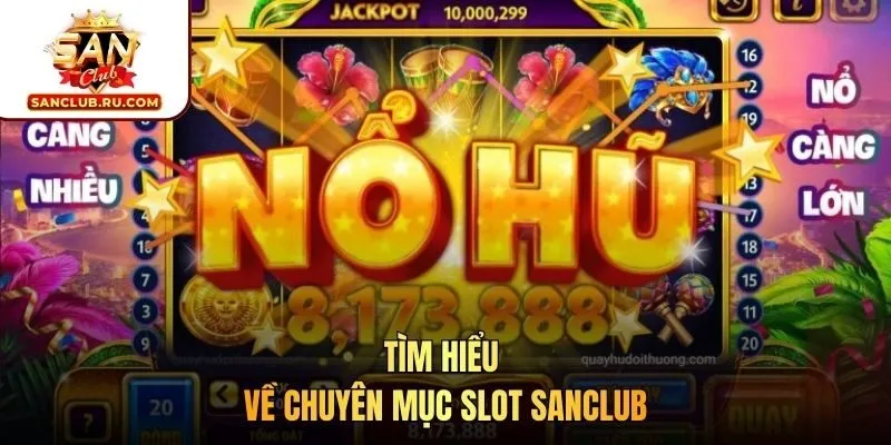 Tìm hiểu về chuyên mục Slot SANCLUB