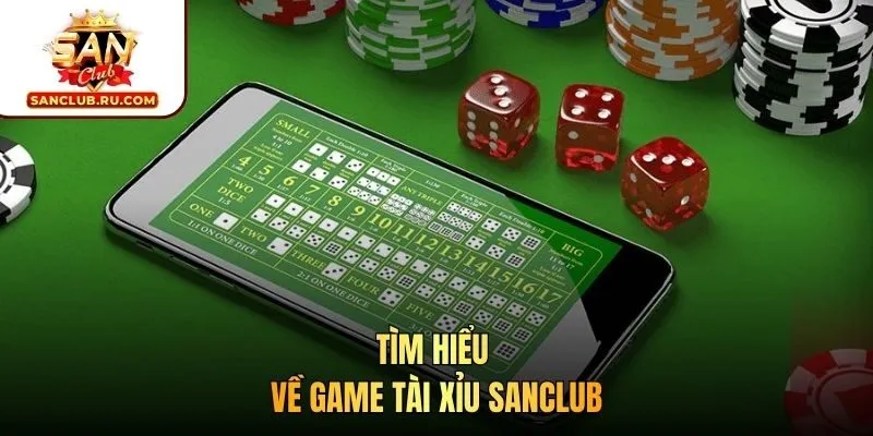 Tìm hiểu về game tài xỉu SANCLUB