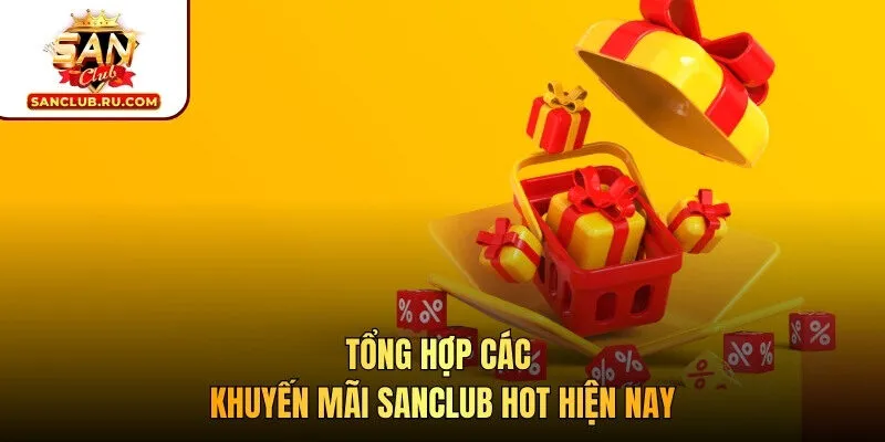 Tổng hợp các khuyến mãi SANCLUB hot hiện nay
