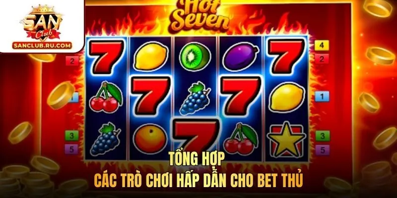 Tổng hợp các trò chơi hấp dẫn cho bet thủ